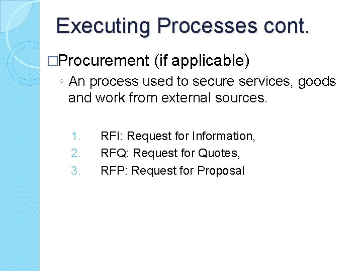 Executing Processes cont. �Procurement (if applicable) ◦ An process used to secure services, goods