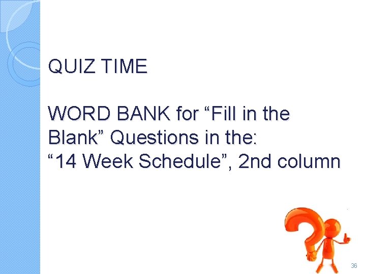 QUIZ TIME WORD BANK for “Fill in the Blank” Questions in the: “ 14