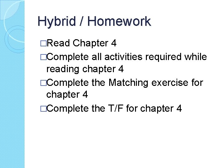 Hybrid / Homework �Read Chapter 4 �Complete all activities required while reading chapter 4