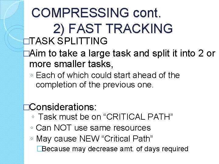 COMPRESSING cont. 2) FAST TRACKING �TASK SPLITTING �Aim to take a large task and