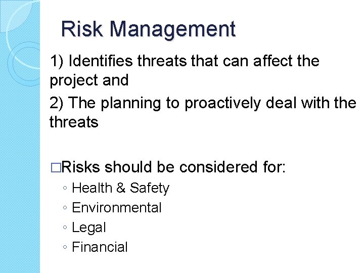 Risk Management 1) Identifies threats that can affect the project and 2) The planning