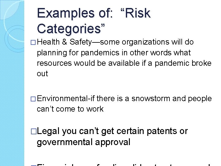 Examples of: “Risk Categories” � Health & Safety—some organizations will do planning for pandemics