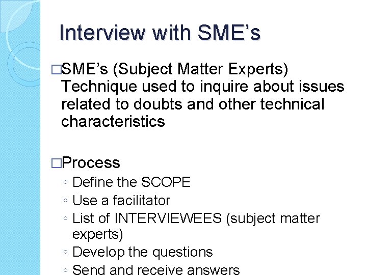 Interview with SME’s �SME’s (Subject Matter Experts) Technique used to inquire about issues related