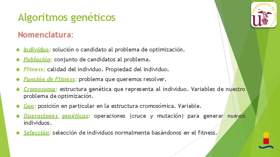 Algoritmos genéticos Nomenclatura: Individuo: solución o candidato al problema de optimización. Población: conjunto de