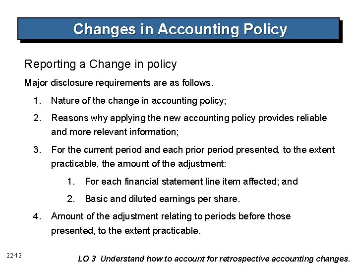 Changes in Accounting Policy Reporting a Change in policy Major disclosure requirements are as Changes in Accounting Policy Reporting a Change in policy Major disclosure requirements are as