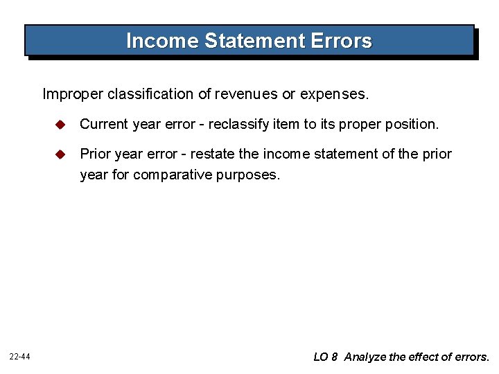 Income Statement Errors Improper classification of revenues or expenses. 22 -44 u Current year Income Statement Errors Improper classification of revenues or expenses. 22 -44 u Current year