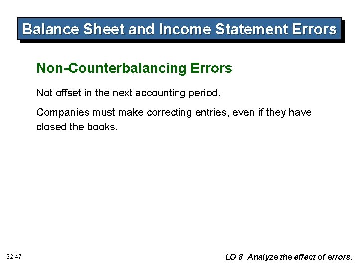 Balance Sheet and Income Statement Errors Non-Counterbalancing Errors Not offset in the next accounting Balance Sheet and Income Statement Errors Non-Counterbalancing Errors Not offset in the next accounting