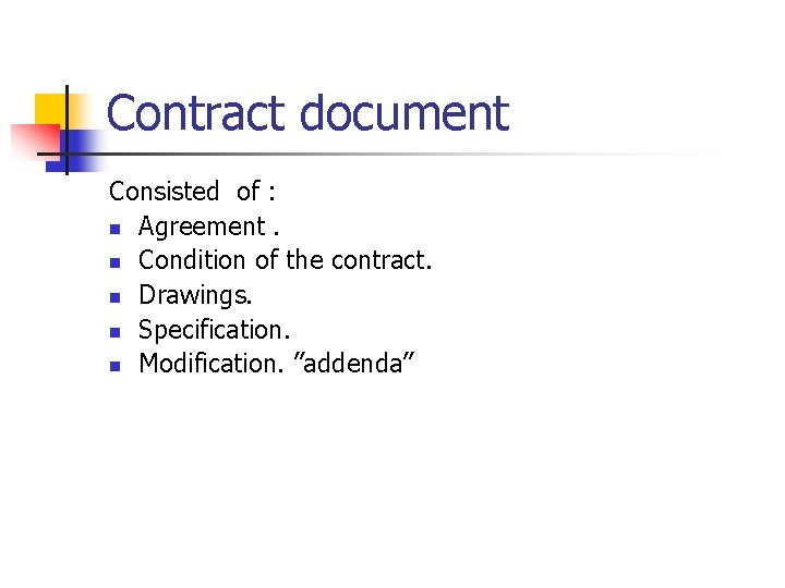 Contract document Consisted of : n Agreement. n Condition of the contract. n Drawings.