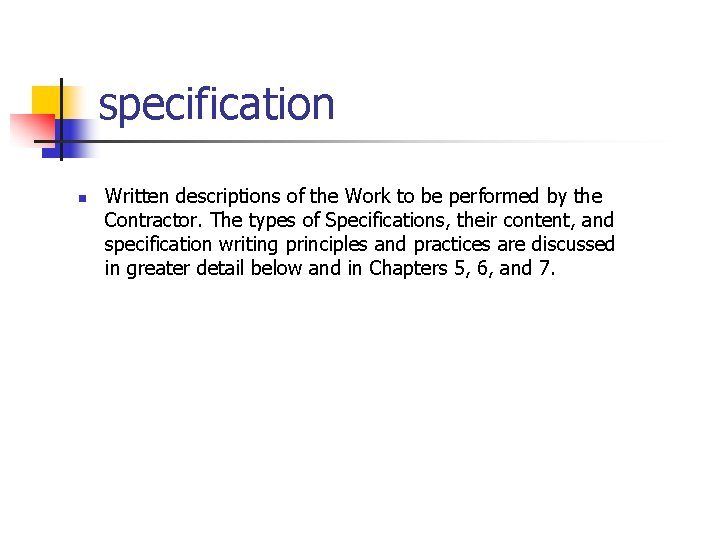 specification n Written descriptions of the Work to be performed by the Contractor. The