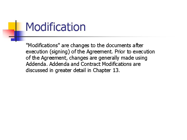 Modification "Modifications" are changes to the documents after execution (signing) of the Agreement. Prior