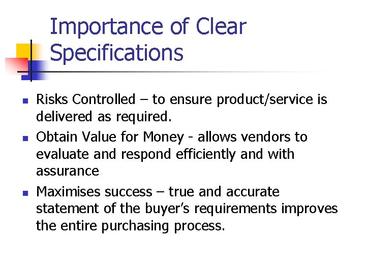 Importance of Clear Specifications n n n Risks Controlled – to ensure product/service is