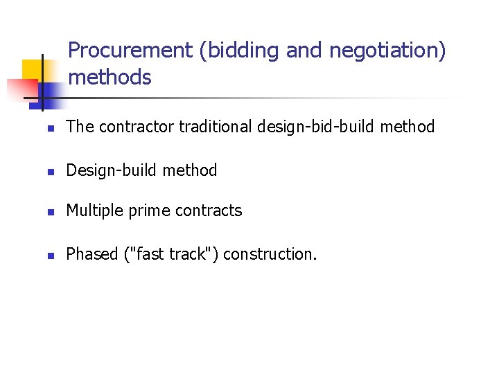 Procurement (bidding and negotiation) methods n The contractor traditional design-bid-build method n Design-build method