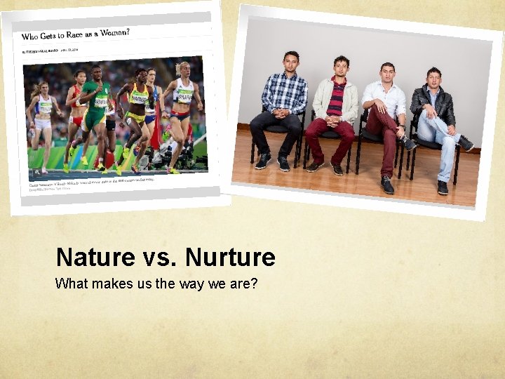 Nature vs. Nurture What makes us the way we are? 