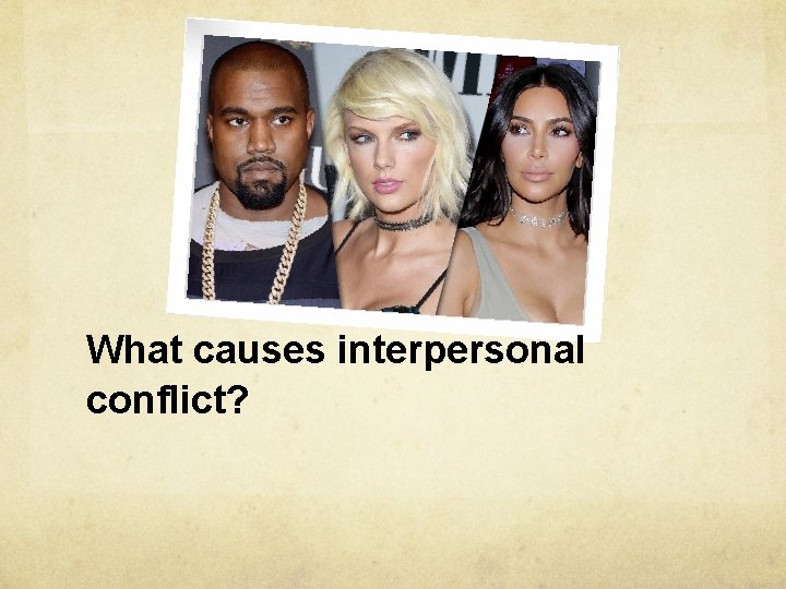 What causes interpersonal conflict? 