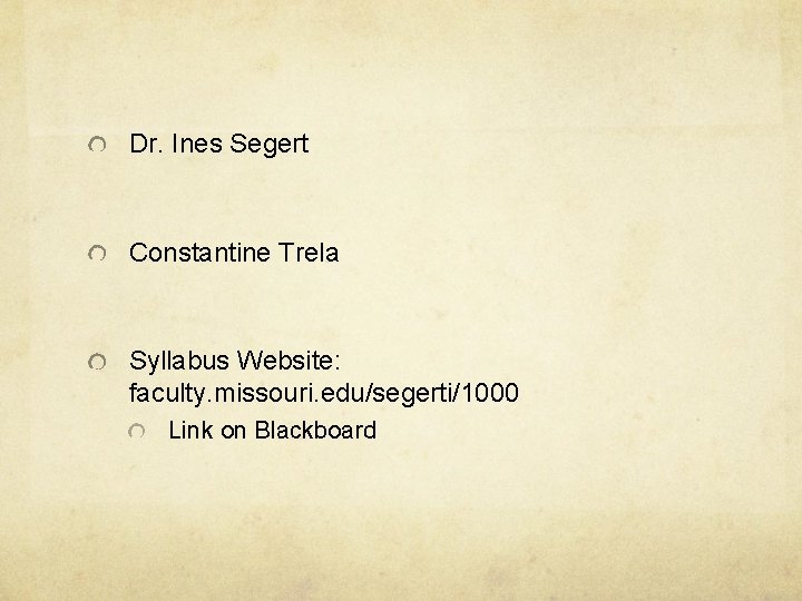 Dr. Ines Segert Constantine Trela Syllabus Website: faculty. missouri. edu/segerti/1000 Link on Blackboard 