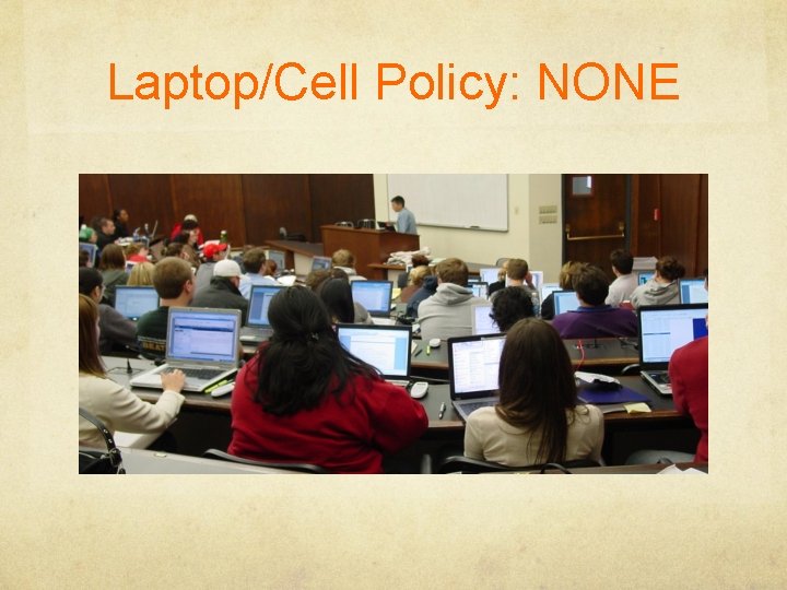 Laptop/Cell Policy: NONE 