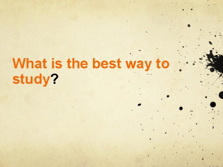 What is the best way to study? 