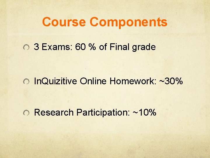 Course Components 3 Exams: 60 % of Final grade In. Quizitive Online Homework: ~30%