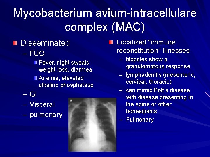 Mycobacterium avium-intracellulare complex (MAC) Disseminated – FUO Fever, night sweats, weight loss, diarrhea Anemia,