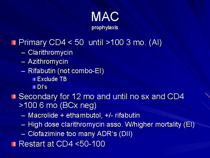 MAC prophylaxis Primary CD 4 < 50 until >100 3 mo. (AI) – Clarithromycin