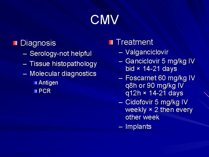 CMV Diagnosis – Serology-not helpful – Tissue histopathology – Molecular diagnostics Antigen PCR Treatment