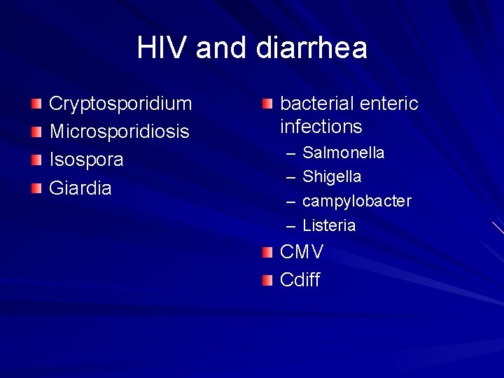 HIV and diarrhea Cryptosporidium Microsporidiosis Isospora Giardia bacterial enteric infections – – Salmonella Shigella