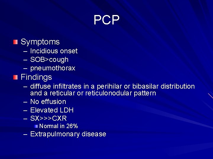 PCP Symptoms – Incidious onset – SOB>cough – pneumothorax Findings – diffuse infiltrates in