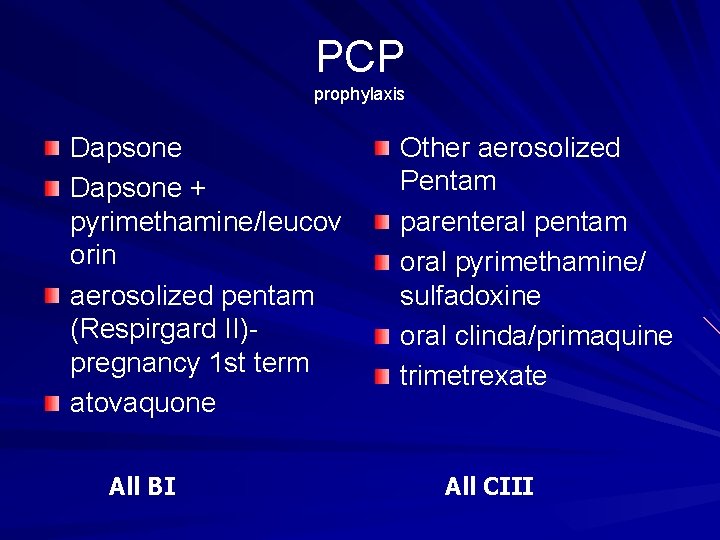 PCP prophylaxis Dapsone + pyrimethamine/leucov orin aerosolized pentam (Respirgard II)pregnancy 1 st term atovaquone