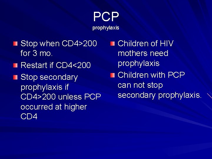 PCP prophylaxis Stop when CD 4>200 for 3 mo. Restart if CD 4<200 Stop