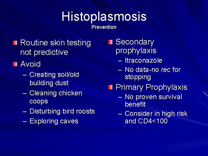 Histoplasmosis Prevention Routine skin testing not predictive Avoid – Creating soil/old building dust –