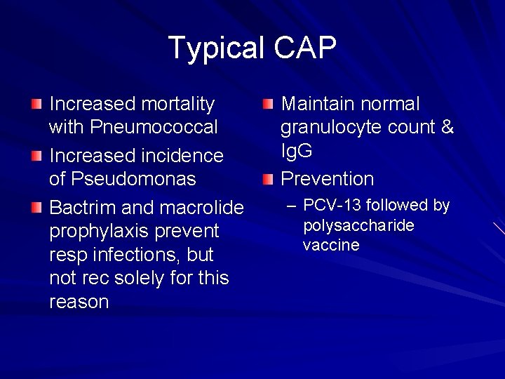 Typical CAP Increased mortality with Pneumococcal Increased incidence of Pseudomonas Bactrim and macrolide prophylaxis