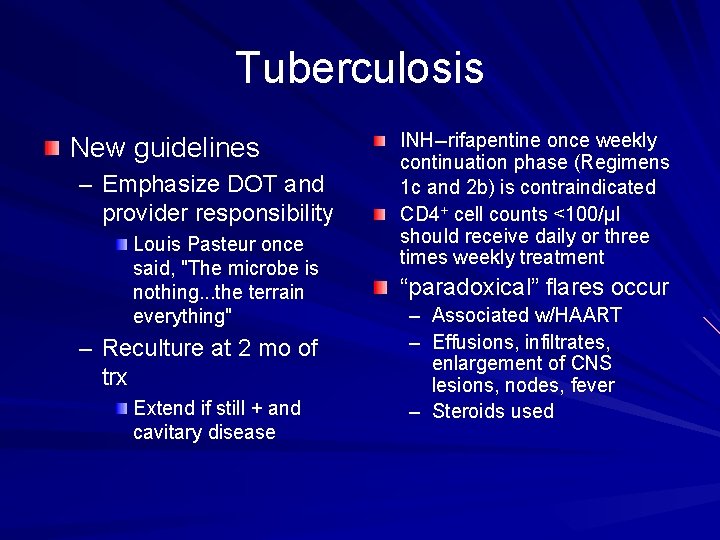 Tuberculosis New guidelines – Emphasize DOT and provider responsibility Louis Pasteur once said, "The