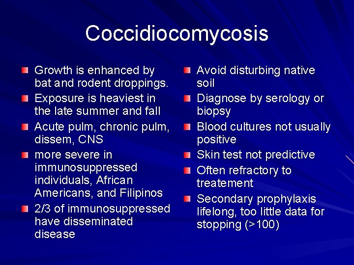 Coccidiocomycosis Growth is enhanced by bat and rodent droppings. Exposure is heaviest in the