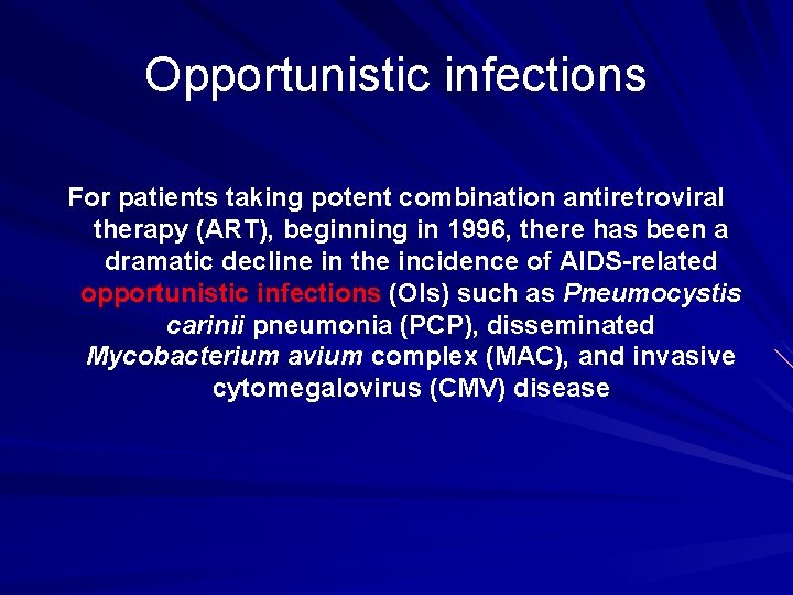 Opportunistic infections For patients taking potent combination antiretroviral therapy (ART), beginning in 1996, there
