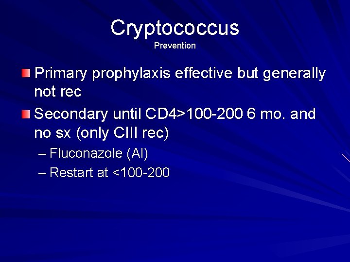 Cryptococcus Prevention Primary prophylaxis effective but generally not rec Secondary until CD 4>100 -200