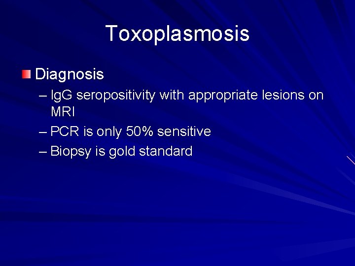 Toxoplasmosis Diagnosis – Ig. G seropositivity with appropriate lesions on MRI – PCR is