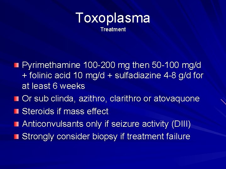 Toxoplasma Treatment Pyrimethamine 100 -200 mg then 50 -100 mg/d + folinic acid 10