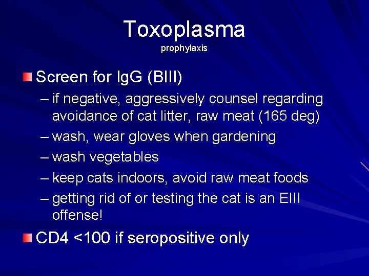 Toxoplasma prophylaxis Screen for Ig. G (BIII) – if negative, aggressively counsel regarding avoidance