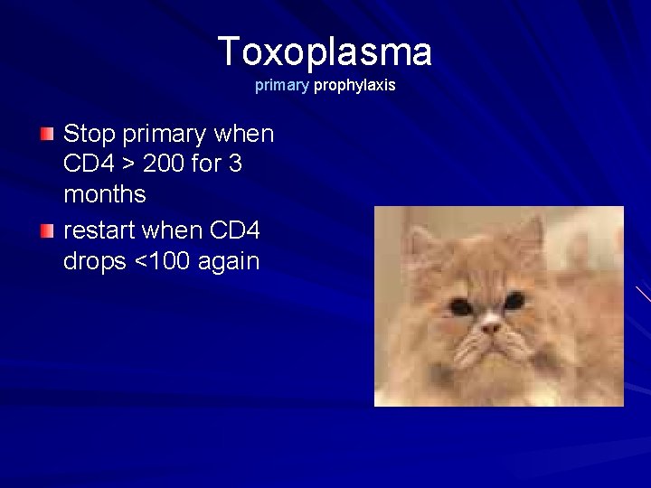 Toxoplasma primary prophylaxis Stop primary when CD 4 > 200 for 3 months restart