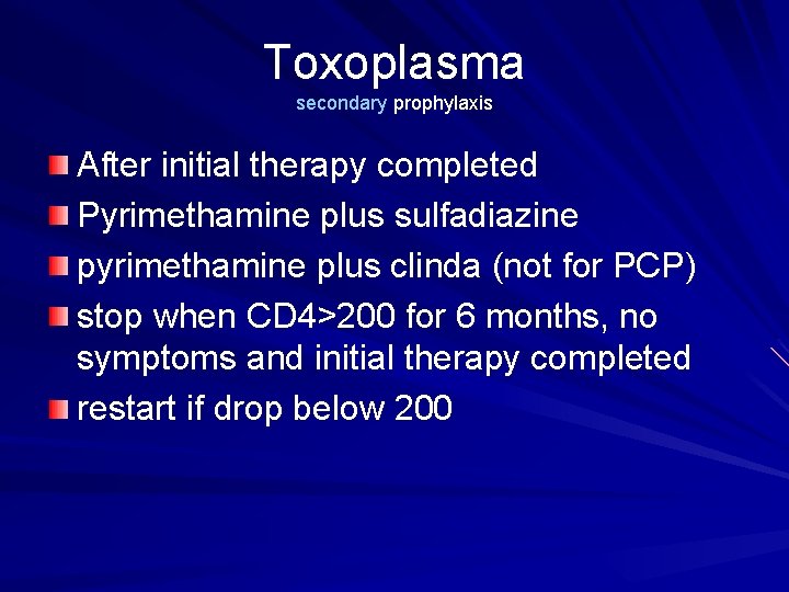 Toxoplasma secondary prophylaxis After initial therapy completed Pyrimethamine plus sulfadiazine pyrimethamine plus clinda (not