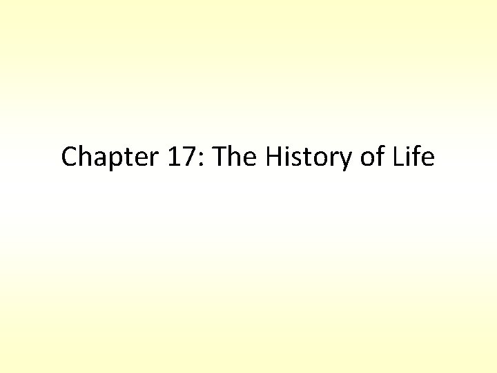 Chapter 17: The History of Life 