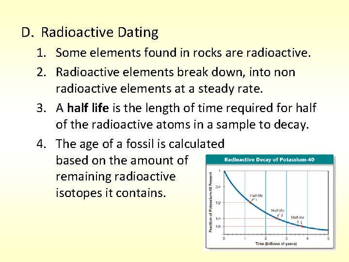 D. Radioactive Dating 1. Some elements found in rocks are radioactive. 2. Radioactive elements