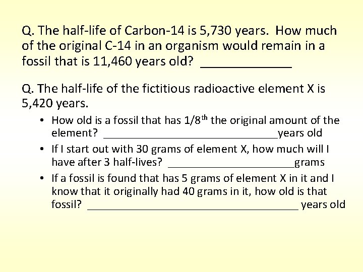 Q. The half-life of Carbon-14 is 5, 730 years. How much of the original