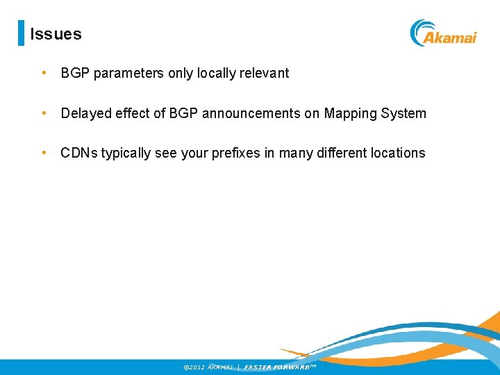 Issues • BGP parameters only locally relevant • Delayed effect of BGP announcements on