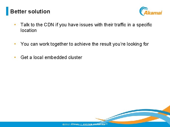 Better solution • Talk to the CDN if you have issues with their traffic