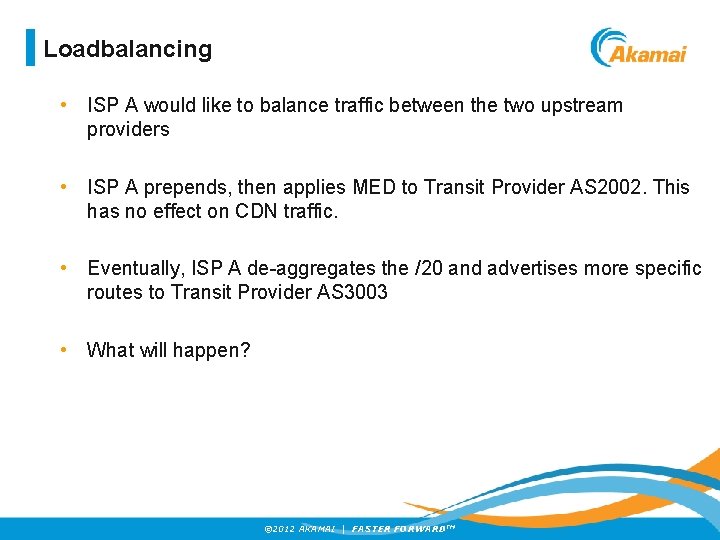 Loadbalancing • ISP A would like to balance traffic between the two upstream providers