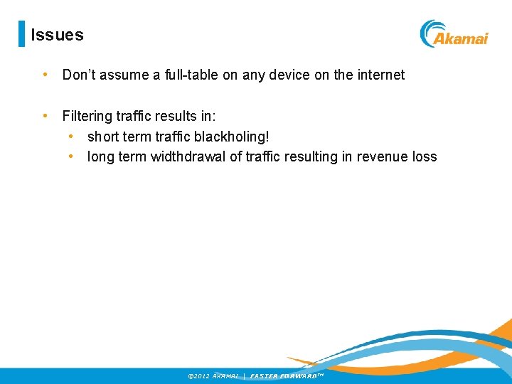 Issues • Don’t assume a full-table on any device on the internet • Filtering