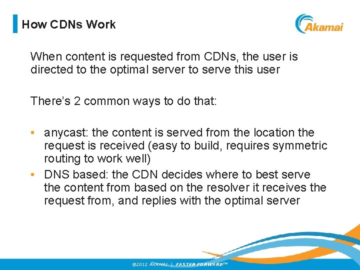 How CDNs Work When content is requested from CDNs, the user is directed to