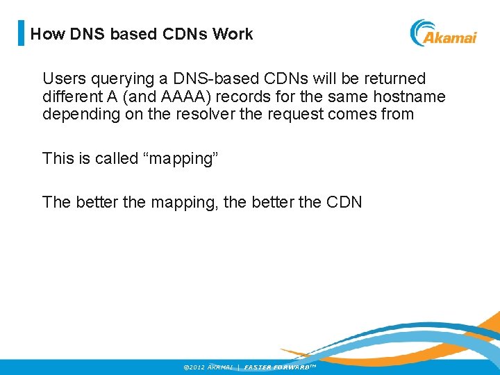 How DNS based CDNs Work Users querying a DNS-based CDNs will be returned different