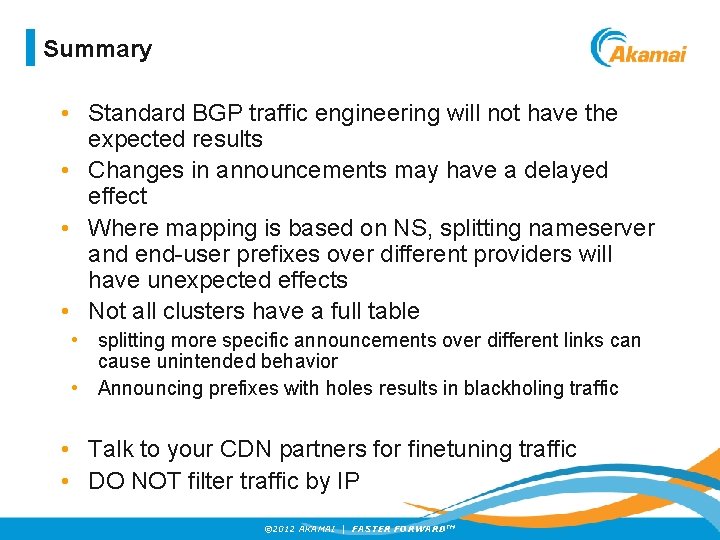 Summary • Standard BGP traffic engineering will not have the expected results • Changes